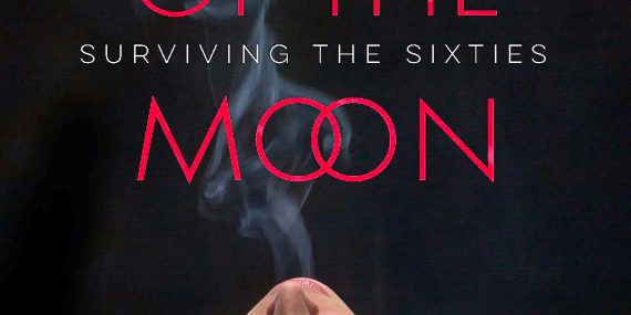 Book Cover - House of the Moon: Surviving the Sixties - Memoir - Sixties - Sex - drugs - rock and roll